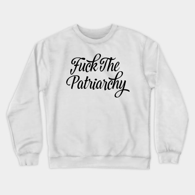 Fuck The Patriarchy Feminist Shirt Crewneck Sweatshirt by FeministShirts